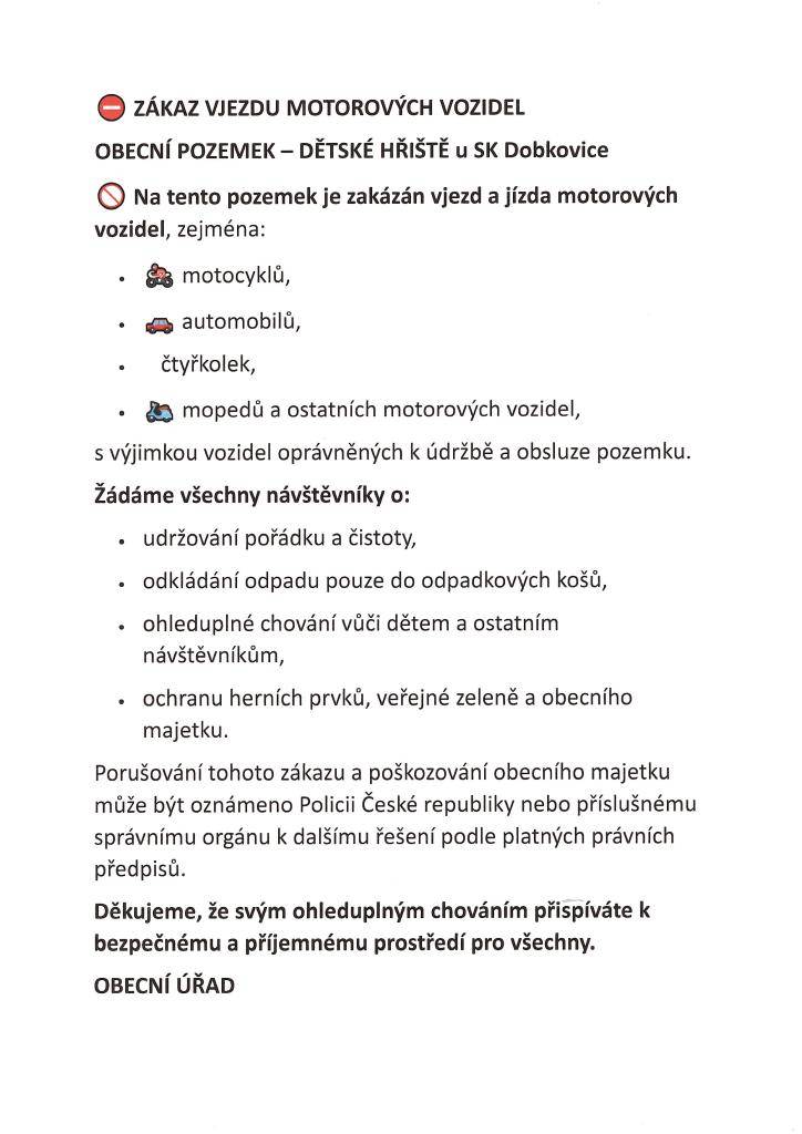 Žádáme občany, aby dodržovali pořádek na dětském hřišti u SK Dobkovice. Na plochu je zákaz vjezdu všech motorových vozidel, zákaz vodění psů, házení odpadků mimo sběrné nádoby.