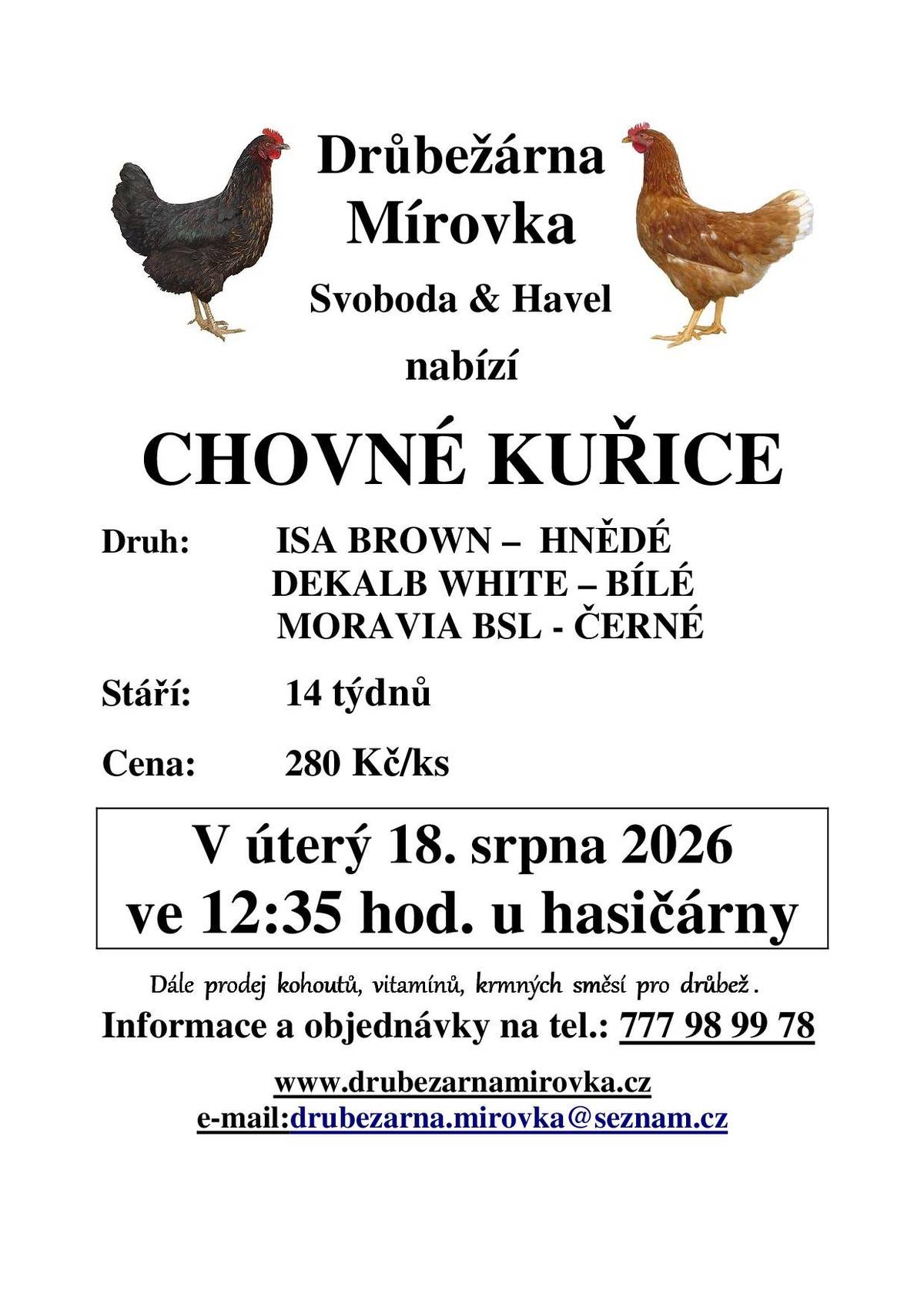 V úterý 18. srpna 2026 ve 12:35, u hasičárny v Babicích, bude probíha prodej chovných kuřic.  Objednávky na tel. čísle 777 989 978.