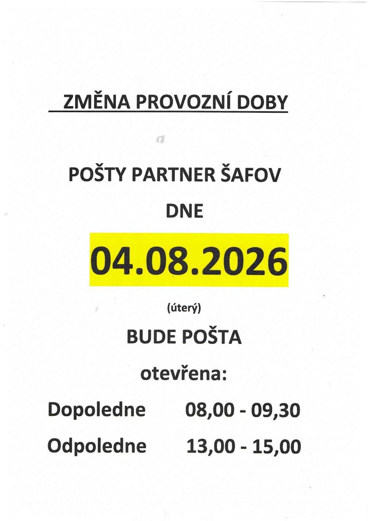 Dne 4.8.2026 bude pošta v Šafově otevřena : dopoledne od 8:00 do 9:30 hod. a odpoledne od 13:00 do 15:00 hod..