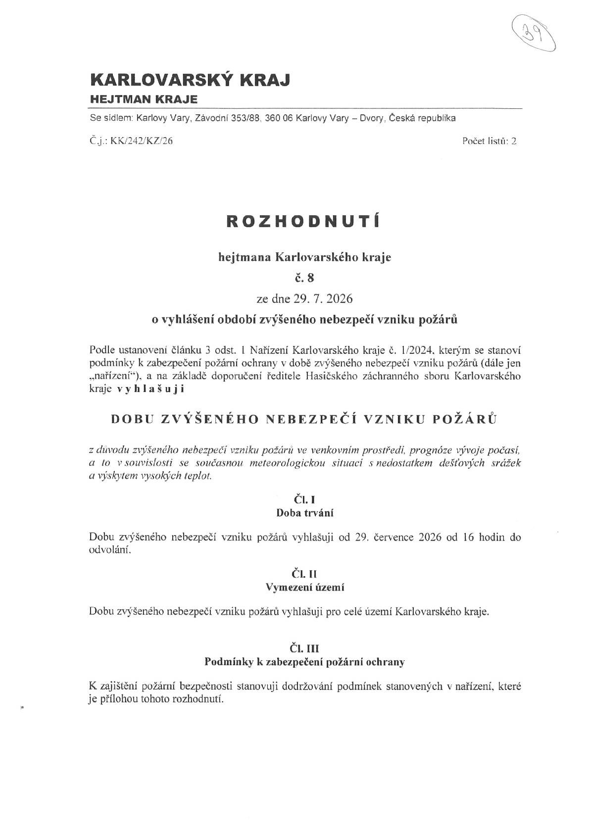 Hejtman Karlovarského kraje dne 29. 7. 2026 s účinností od 16 hodin vyhlásil pro celé území kraje období zvýšeného nebezpečí vzniku požárů. Rozhodnutí reaguje na současnou nepříznivou meteorologickou situaci, kterou charakterizuje dlouhodobý nedostatek dešťových srážek a výskyt vysokých teplot. Platnost je do odvolání. Veškeré informace naleznete na úřední desce obce a vývěsních tabulích.