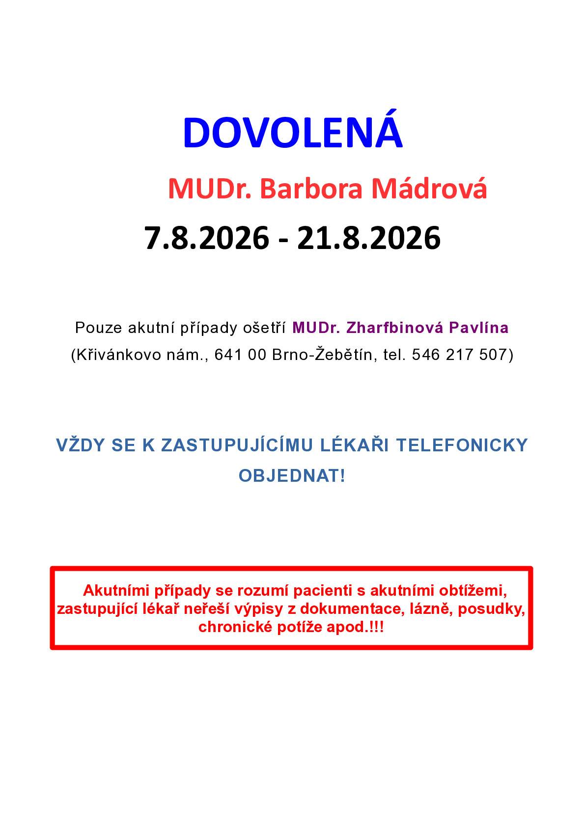 MUDr. Mádrová NEBUDE ordinovat od 7. - 21.08.2026. Pouze akutní případy ošetří MUDr. Zharfbinová, Křivánkovo nám., Žebětín, tel. 546 217 507. Vždy je nutno se tel. objednat!