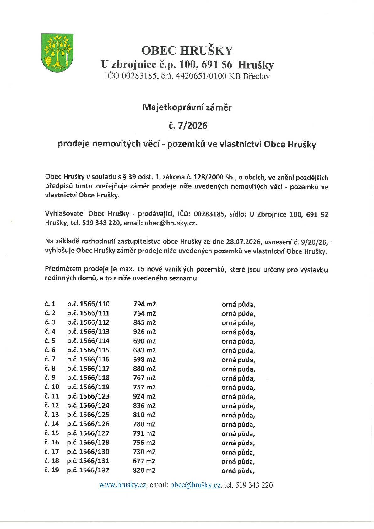 Na základě rozhodnutí zastupitelstva obce Hrušky  ze dne 28.07.2026 zveřejňuje obec majetkoprávní záměr prodeje pozemků pro výstavbu rodinných domů v lokalitě na Zahájce. Veškeré informace a dokumenty naleznete na: https://www.hrusky.cz/urad/uredni-deska