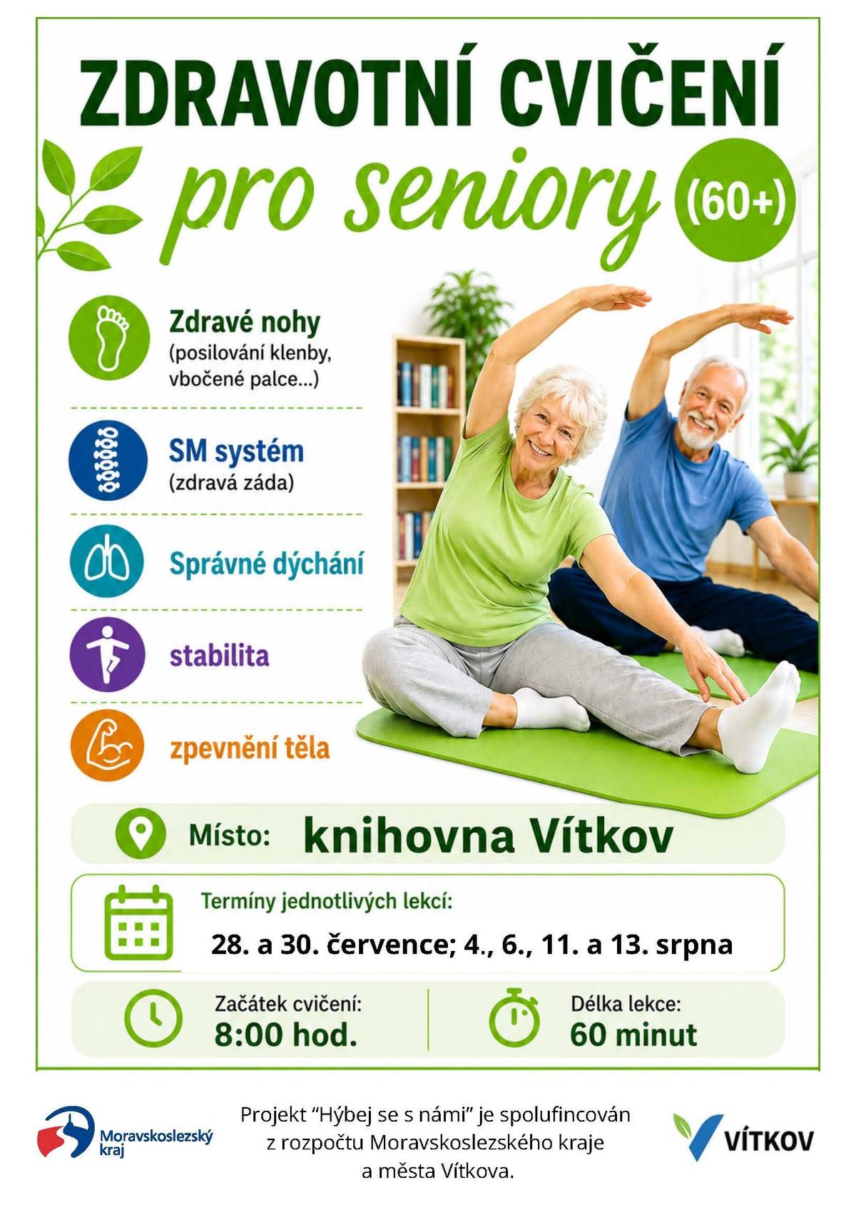 Vážení senioři, zveme vás na další letní lekce zdravotního cvičení. Termíny jednotlivých lekcí: 30. července; 4., 6., 11. a 13. srpna Začátek cvičení: 8:00 hod. Délka lekce: 60 minut Projekt „Hýbej se s námi“ je spolufinancován z rozpočtu Moravskoslezského kraje a města Vítkova.