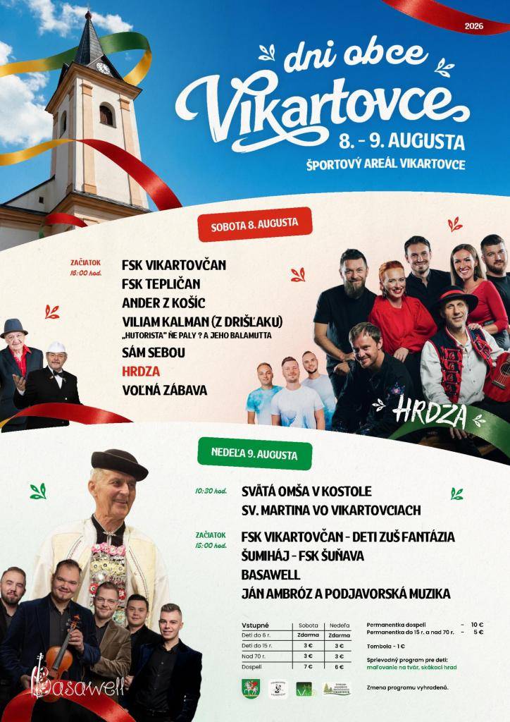 sobota 8. augusta - začiatok o 16:00 h (FSK Vikartovčan, FSK Tepličan, Ander z Košíč, Viliam Kalman, Sám sebou, Hrdza  nedeľa 9. augusta - 10:30 h svätá omša, od 15:00 h FSK Vikartovčan, Šumiháj, Basawell, Ján Ambróz a Podjavorská muzika