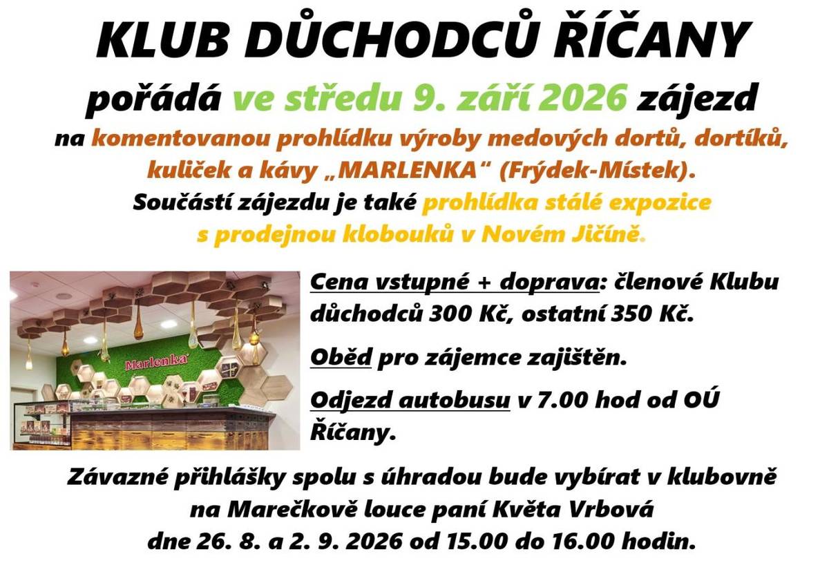 KLUB DŮCHODCŮ ŘÍČANY pořádá ve středu 9. září 2026 zájezd   na komentovanou prohlídku výroby medových dortů, dortíků, kuliček a kávy „MARLENKA“ (Frýdek-Místek).  Součástí zájezdu je také prohlídka stálé expozice   s prodejnou klobouků v Novém Jičíně.    ...