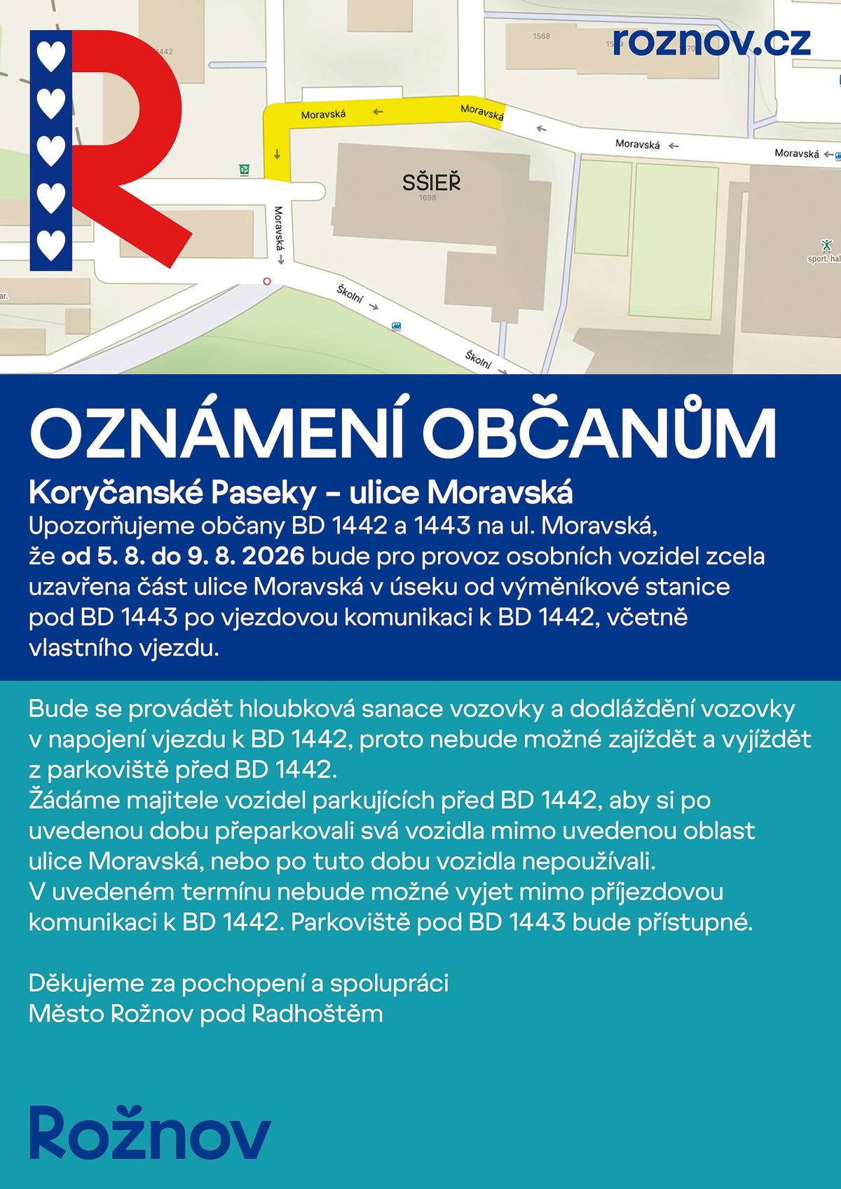 Ve dnech 5.–9. srpna 2026 bude z důvodu opravy vozovky uzavřena část ulice Moravská v úseku od výměníkové stanice pod BD 1443 po vjezd k BD 1442, včetně samotného vjezdu. ❗ Po dobu prací nebude možné zajíždět ani vyjíždět z parkoviště před BD 1442 ani z příjezdové komunikace k tomuto domu. 🚗 Prosíme majitele vozidel, aby si svá auta včas přeparkovali mimo uzavřený úsek. ✅ Parkoviště pod BD 1443 zůstane po celou dobu přístupné. Děkujeme za pochopení.