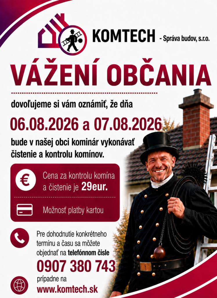 Firma KOMTECH -  správa budov  s.r.o. Vám oznamuje, že dňa 06.08.2026 a 07.08.2026 bude v našej obci kominár vykonávať čistenie a kontrolu komínov.