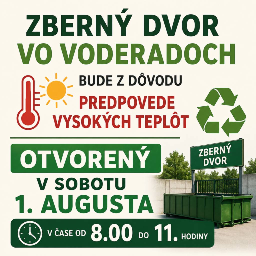 Zberný dvor vo Voderadoch bude dňa 1.8. 2026 z dôvodu predpovede vysokej teploty otvorený v čase od 08.00 do 11.00 hodiny.