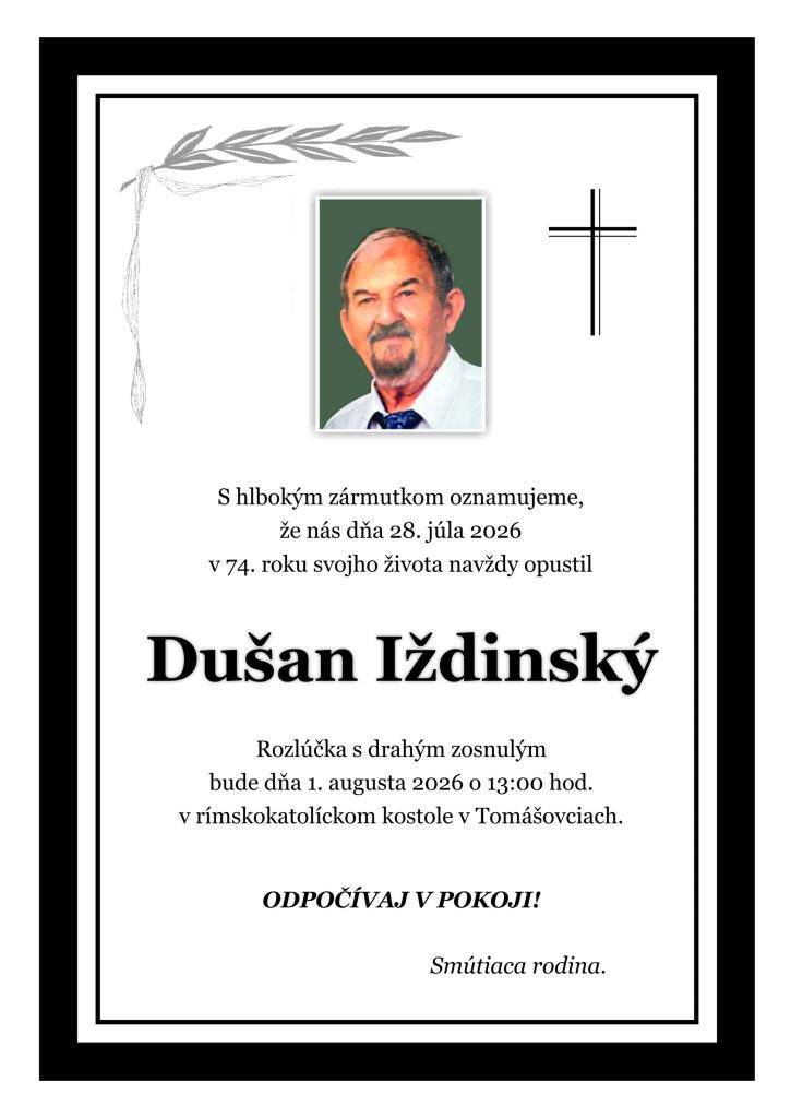 S hlbokým zármutkom oznamujeme občanom, že dňa 28. júla 2026 v 74. roku života navždy opustil naše rady náš spoluobčan p. Dušan Iždinský, ul. Družstevná