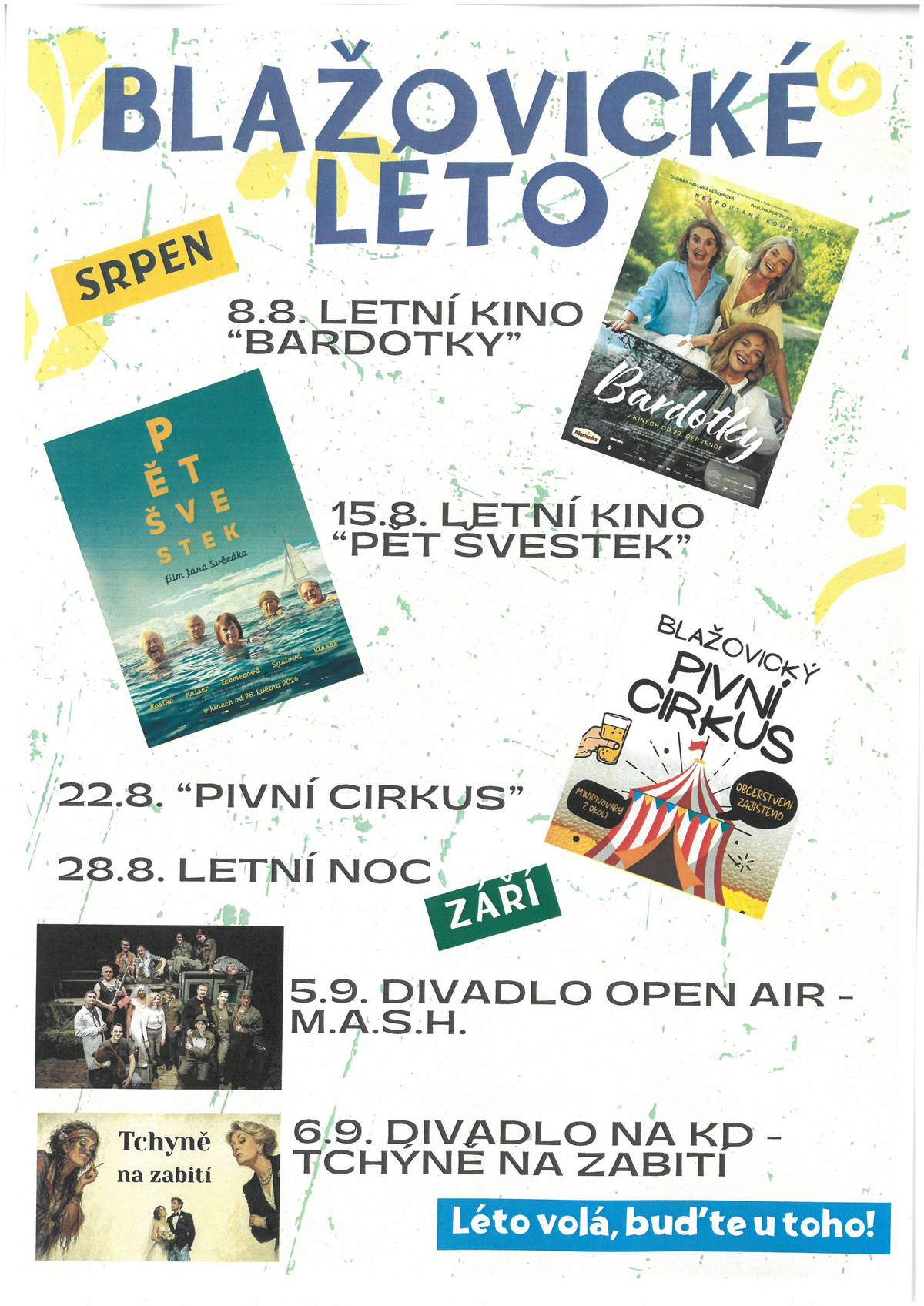 🎬 8. srpna 2026 – Letní kino Bardotky 🎬 15. srpna 2026 – Letní kino Pět švestek 🍺 22. srpna 2026 – Pivní cirkus – oblíbený festival menších pivovarů 🎉 Letní noc – taneční zábava 🎭 5. září 2026 – Open Air divadelní představení M.A.S.H. 🎭 6. září 2026 – Divadelní představení Tchýně na zabití