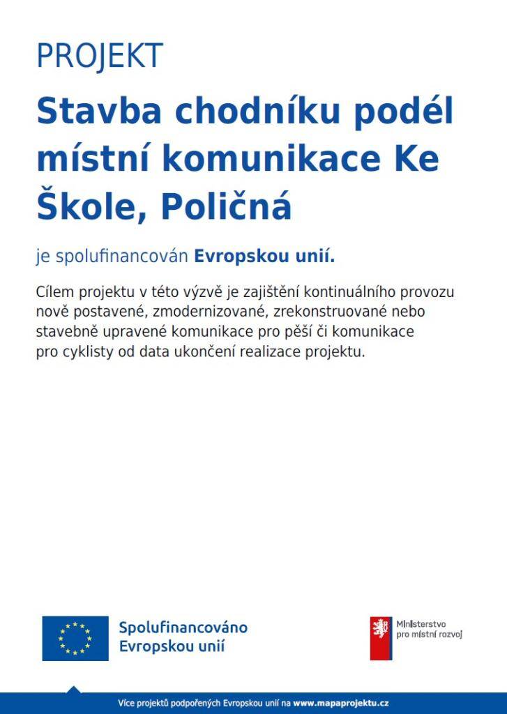 Výstavba nové pěší komunikace proběhla v rámci projektu s názvem "Stavba chodníku podél místní komunikace Ke Škole, Poličná"(registrační číslo projektu: CZ.06.05.01/00/22_060/0008462), který je spolufinancován Evropskou unií prostřednictvím Integrovaného regionálního operačního programu.