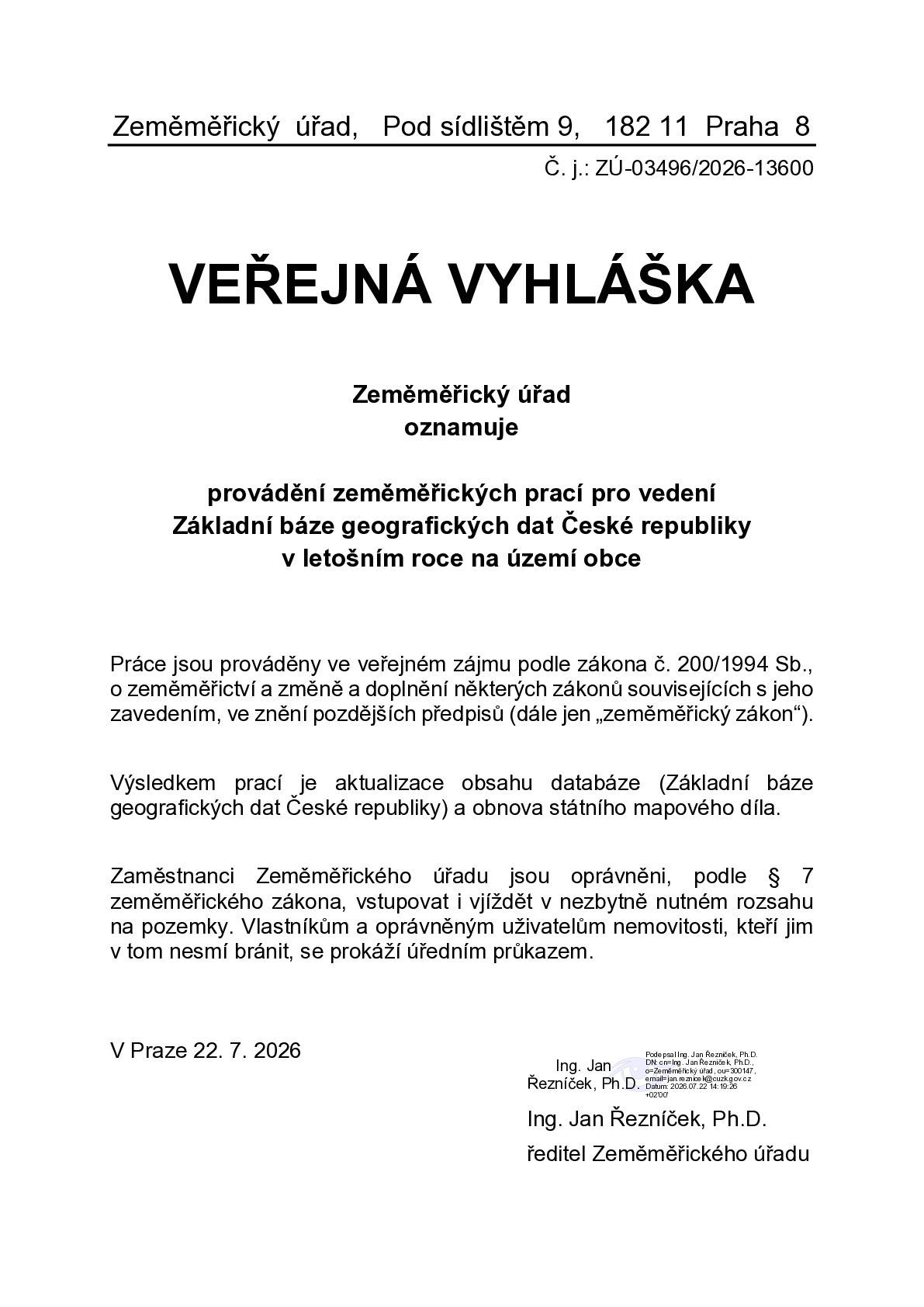 Zeměměřický úřad, Pod sídlištěm 9, 182 11 Praha 8 Č. j.: ZÚ-03496/2026-13600  VEŘEJNÁ VYHLÁŠKA Zeměměřický úřad oznamuje provádění zeměměřických prací pro vedení Základní báze geografických dat České republiky v letošním roce na území obce