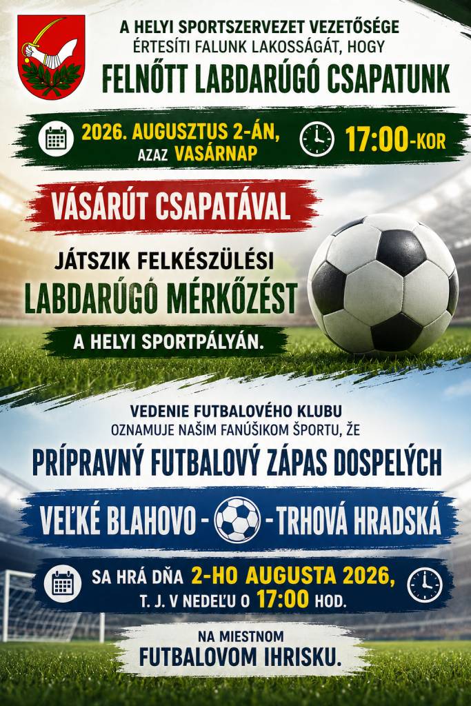 Vedenie Futbalového klubu oznamuje našim fanúšikom športu, že prípravný  futbalový zápas dospelých   Veľké Blahovo – Trhová Hradská  sa hrá dňa 2-ho augusta 2026, t. j. v nedeľu o 17:00 hod.  na miestnom futbalovom ihrisku .