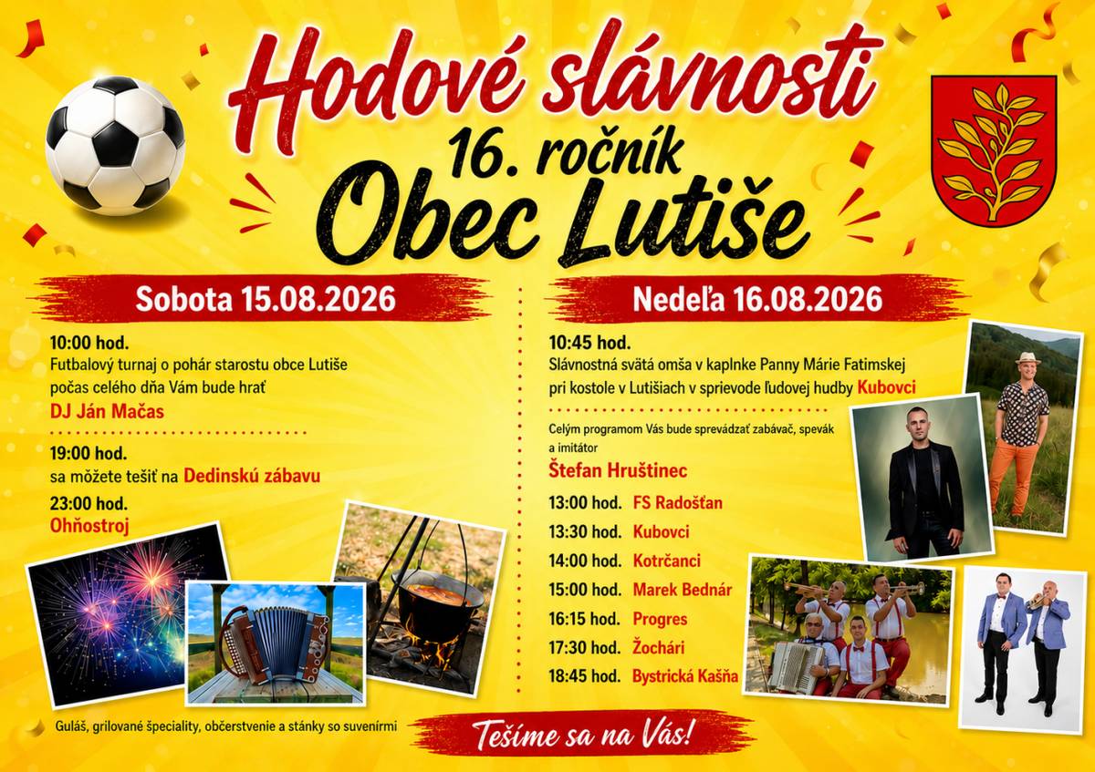 Obec Lutiše srdečne pozýva všetkých občanov a návštevníkov na 16. ročník Hodových slávností, ktoré sa uskutočnia v dňoch 15. – 16. augusta 2026. Čaká na vás futbalový turnaj, dedinská zábava, ohňostroj, slávnostná svätá omša, vystúpenia folklórnych súborov, hudobných hostí,..