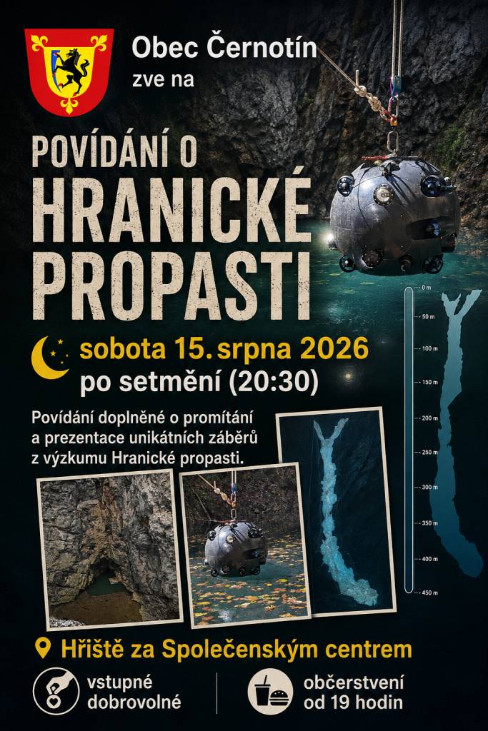 Obec Černotín zve na Povídání o Hranické propasti, sobota 15.srpna 2026 po setmění (20:30). Povídání potápěče Michala Guby doplněné o promítání a prezentace unikátních záběrů z výzkumu Hranické propasti. Vstupné dobrovolné - bude věnováno potápěčům pro další výzkum.