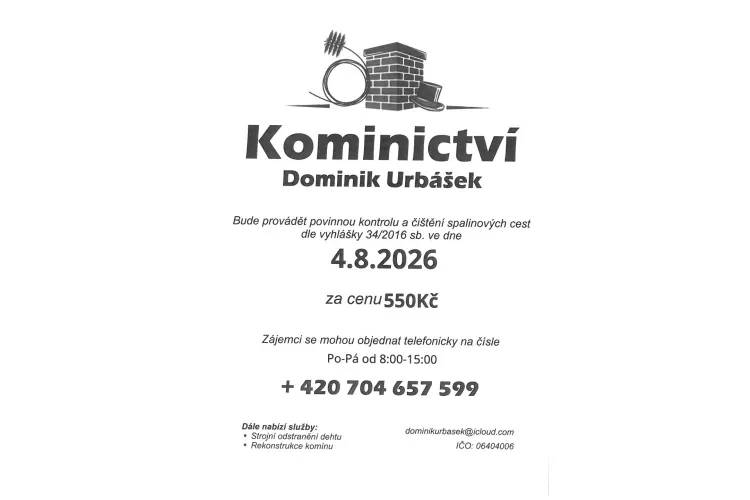 Kominictví Urbášek bude v naší obci dne 4.8.2026 provádět povinnou, každoroční kontrolu a čištění komínů a spalinových cest, od spotřebičů na pevná a plynná paliva.