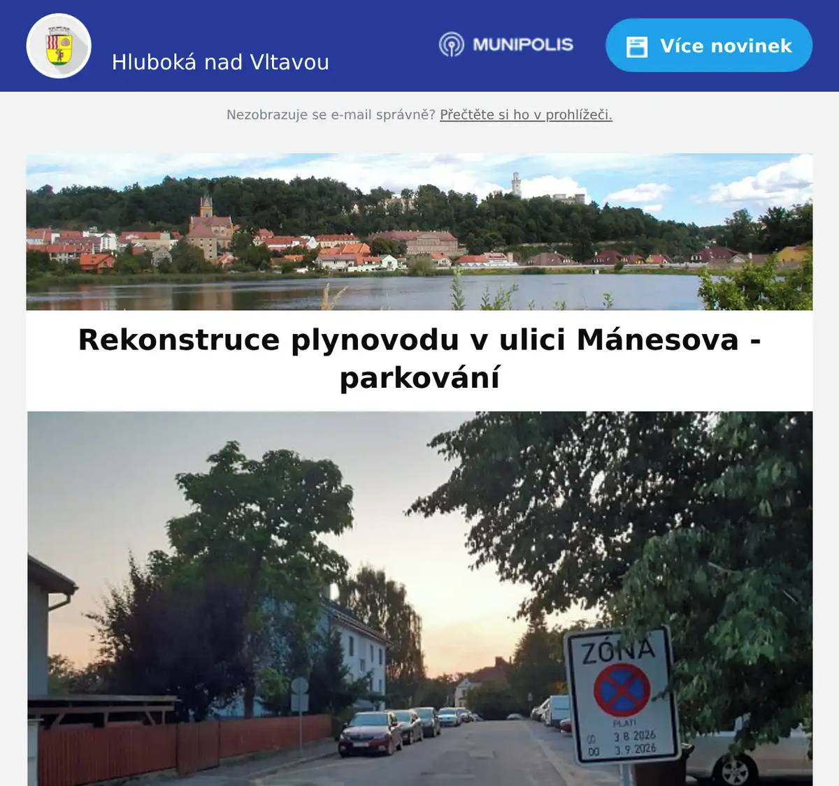 Vážení spoluobčané, v souvislosti s plánovanou rekonstrukcí plynovodu v ulici Mánesova od 3.8.2026 zasíláme mapu zobrazující možnosti parkování v ulici Mánesova. Zhotovitel CB plyn s.r.o. žádá o neparkování v určených lokalitách, viz mapa v příloze.  Předem vám děkujeme za trpělivost, pochopení a ohleduplnost během realizace této nezbytné stavby. MÚ Hluboká nad Vltavou 