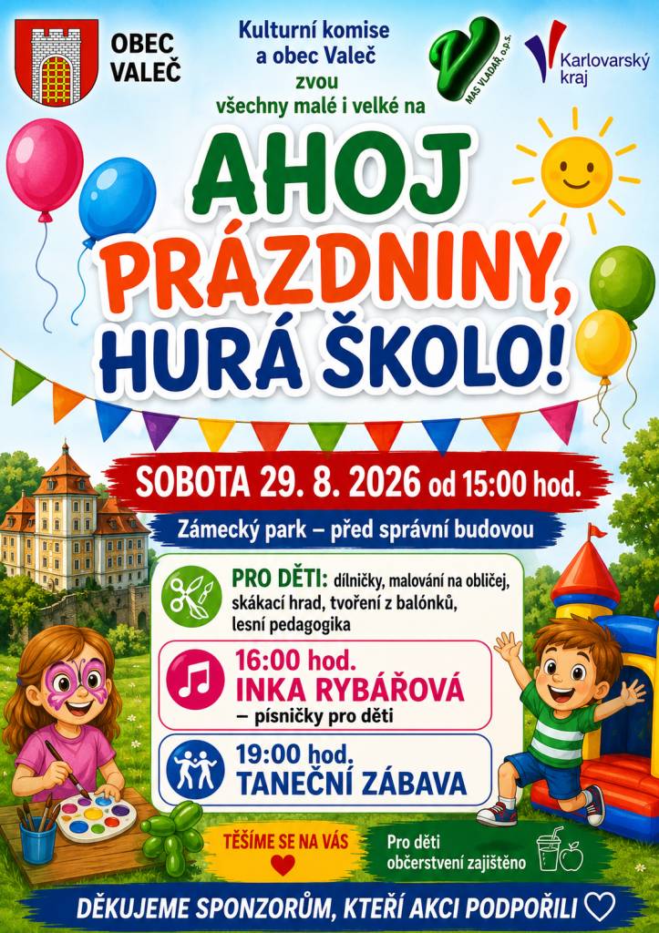 Kulturní komise a obec Valeč Vás zvou na akci Ahoj prázdniny, hurá školo!   Akce se bude konat 29.8.2026 od 15:00 hodin v zámeckém parku - před správní budovou.   Od 17:00 hodin bude taneční zábava.