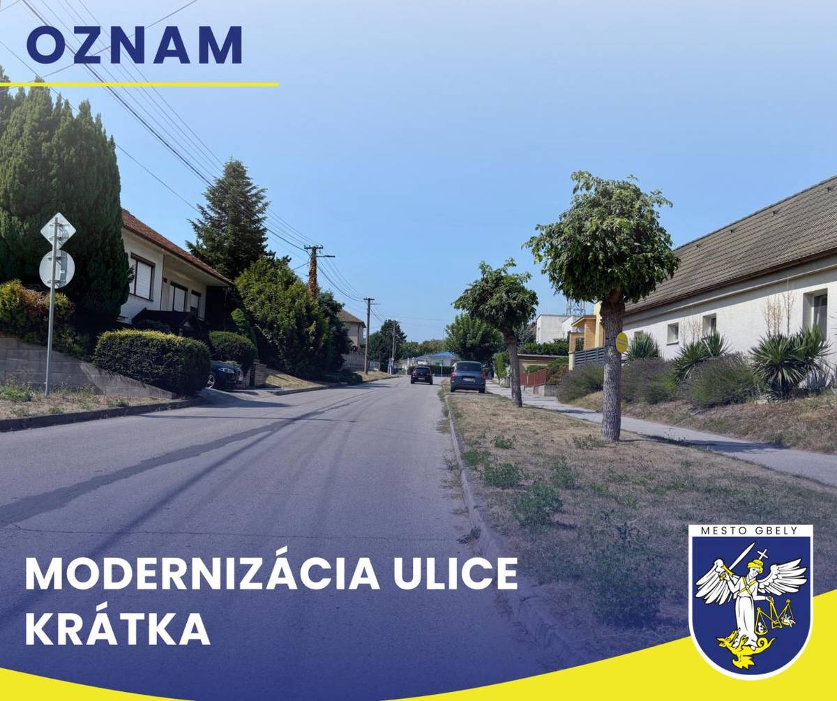 Vážení spoluobčania,  Mesto Gbely vám týmto oznamuje, že dňa 3. augusta 2026 (pondelok) je predpokladané začatie stavebných prác na stavbe „Modernizácia miestnej cesty – Krátka ulica“.