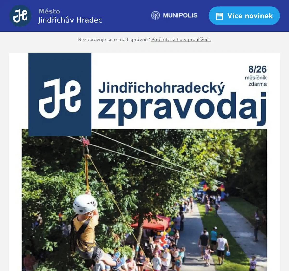 Vážené čtenářky, vážení čtenáři, zasíláme vám srpnové vydání Jindřichohradeckého zpravodaje. Zde si můžete zpravodaj přečíst přímo ve vašem emailu nebo v mobilní aplikaci Mobilní rozhlas. Přejeme vám hezký den. město Jindřichův Hradec