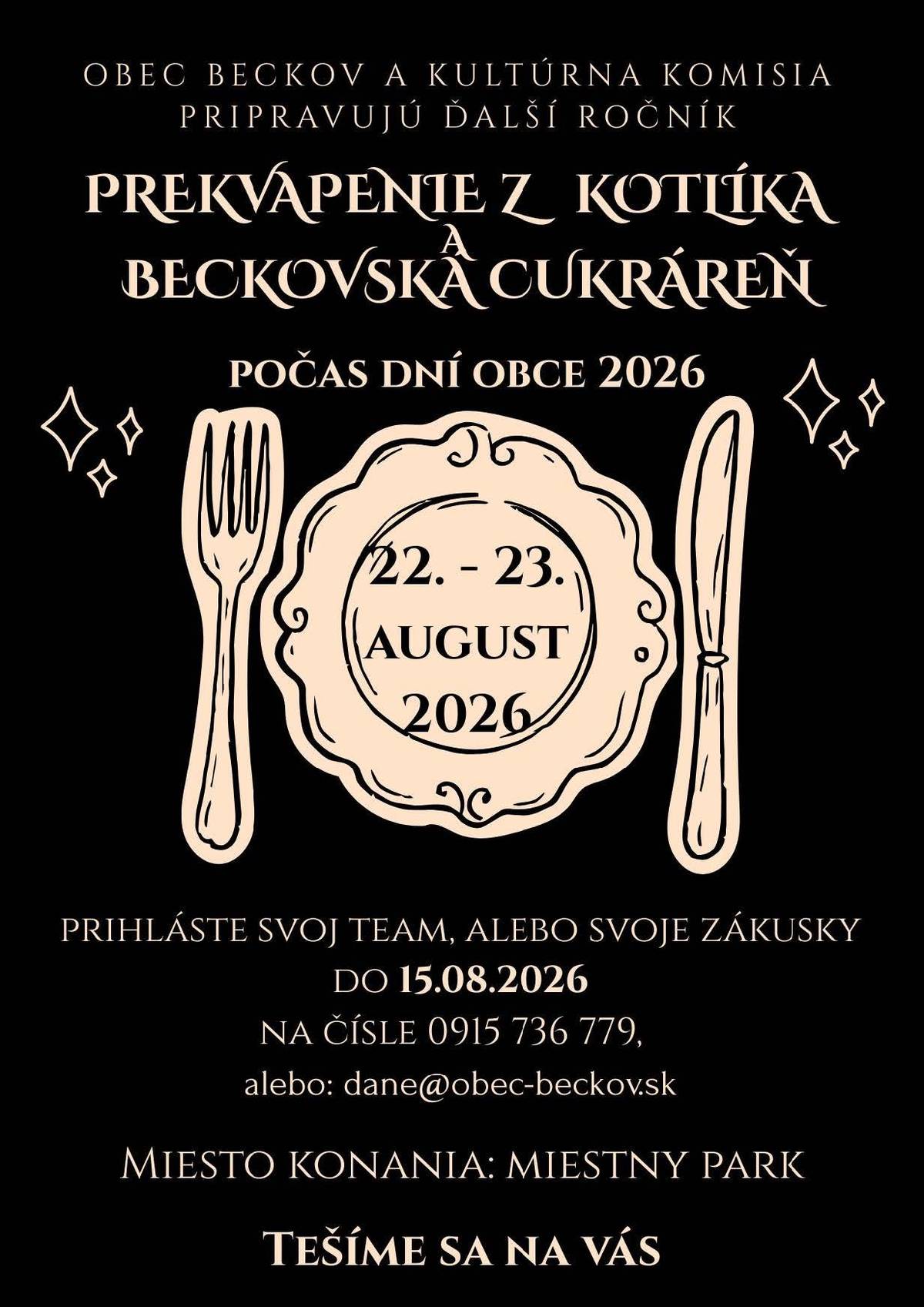 Blíži sa termín Dní obce Beckov 2026. S nimi sú spojené podujatia varenie "Prekvapenia z kotlíka" a nedeľná "Beckovská cukráreň". Buďte súčasťou tohto tradičného obľúbeného podujatia a prihláste svoj team alebo svoje zákusky či koláče  do 15.8.2026 na č.t. 0915 736 779 alebo mailom na adresu dane@obec-beckov.sk.
