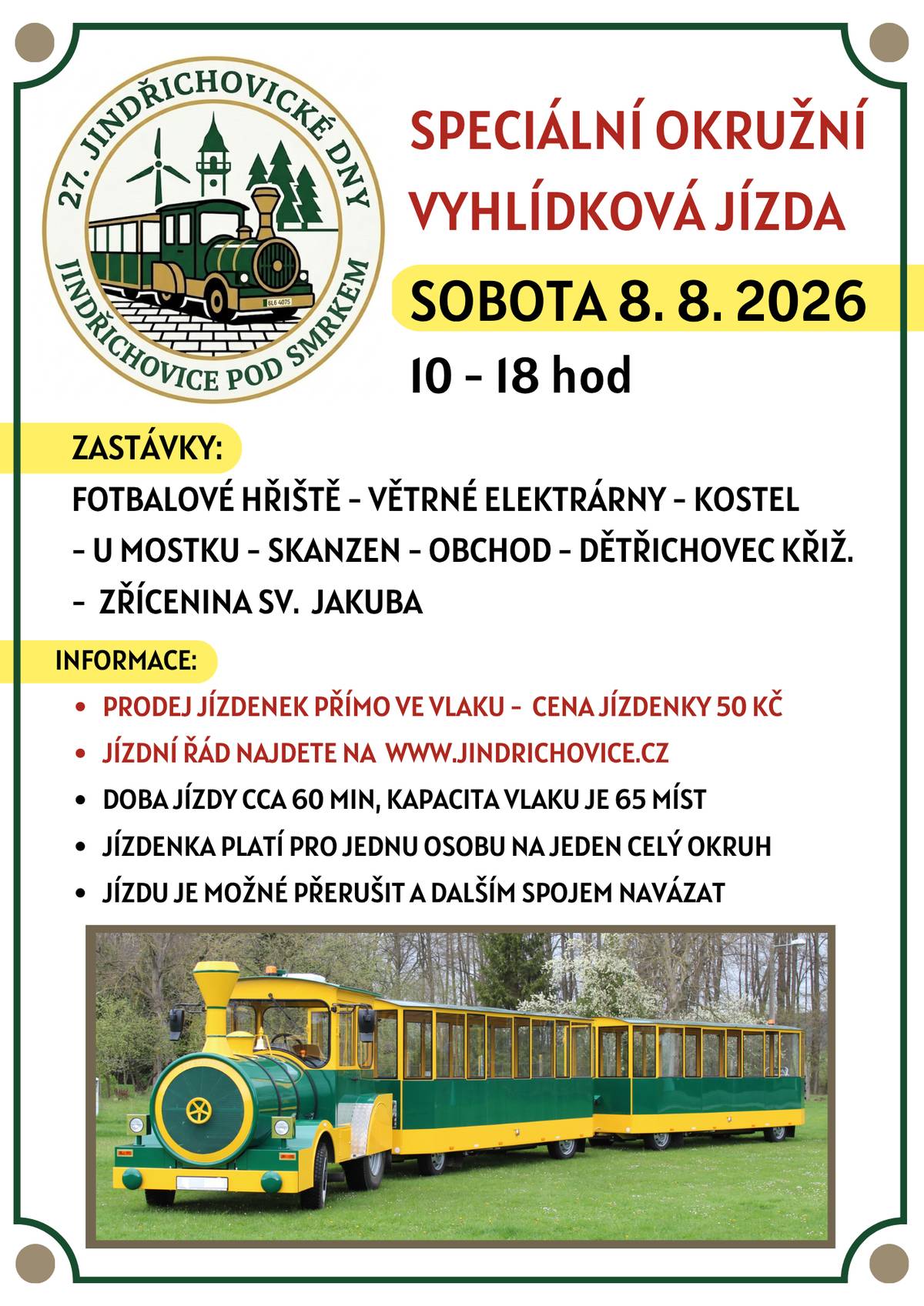 Užijte si 27. Jindřichovické dny naplno, včetně speciální okružní vyhlídkové jízdy vláčkem po Jindřichovicích pod Smrkem. V sobotu 8. 8. 2026 bude jezdit od 10 do 18 hodin.   Zastávky: fotbalové hřiště - větrné elektrárny - kostel - u mostku - skanzen - obchod - dětřichovec křiž. - zřícenina sv. Jakuba Informace:  prodej jízdenek přímo ve vlaku cena jízdenky 50 Kč/ osobu (děti a dospělí se v ceně neliší) jízdní řád naleznete ZDE doba jízdy cca 60 min kapacita vlaku je 65 míst jízdenka platí pro jednu osobu na jeden celý okruh jízdu je možné přerušit a dalším spojem navázat