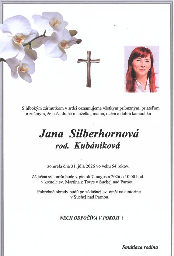 Oznamujeme, že vo veku 54 rokov 31.7.2026 zomrela Jana Silberhornová.   Zádušná sv. omša za zosnulú bude 7.8.2026 o 10:00 hod. v kostole v Suchej nad Parnou a po nej bude posledná rozlúčka na miestnom cintoríne.