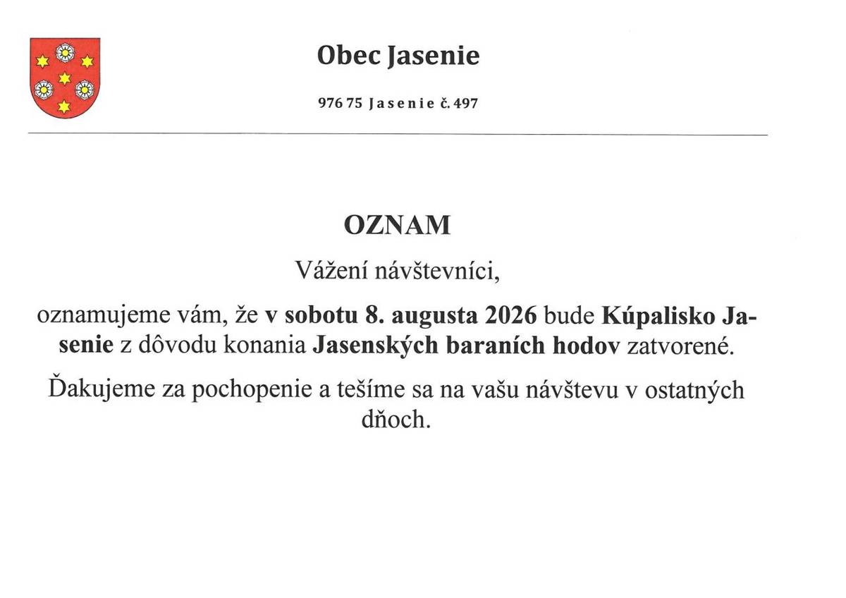 Vážení návštevníci,  Oznamujeme vám, že v sobotu 8. augusta 2026 bude Kúpalisko Jasenie z dôvodu konania Jasenských baraních hodov zatvorené.  Ďakujeme za pochopenie a tešíme sa na vašu návštevu v ostatných dňoch.