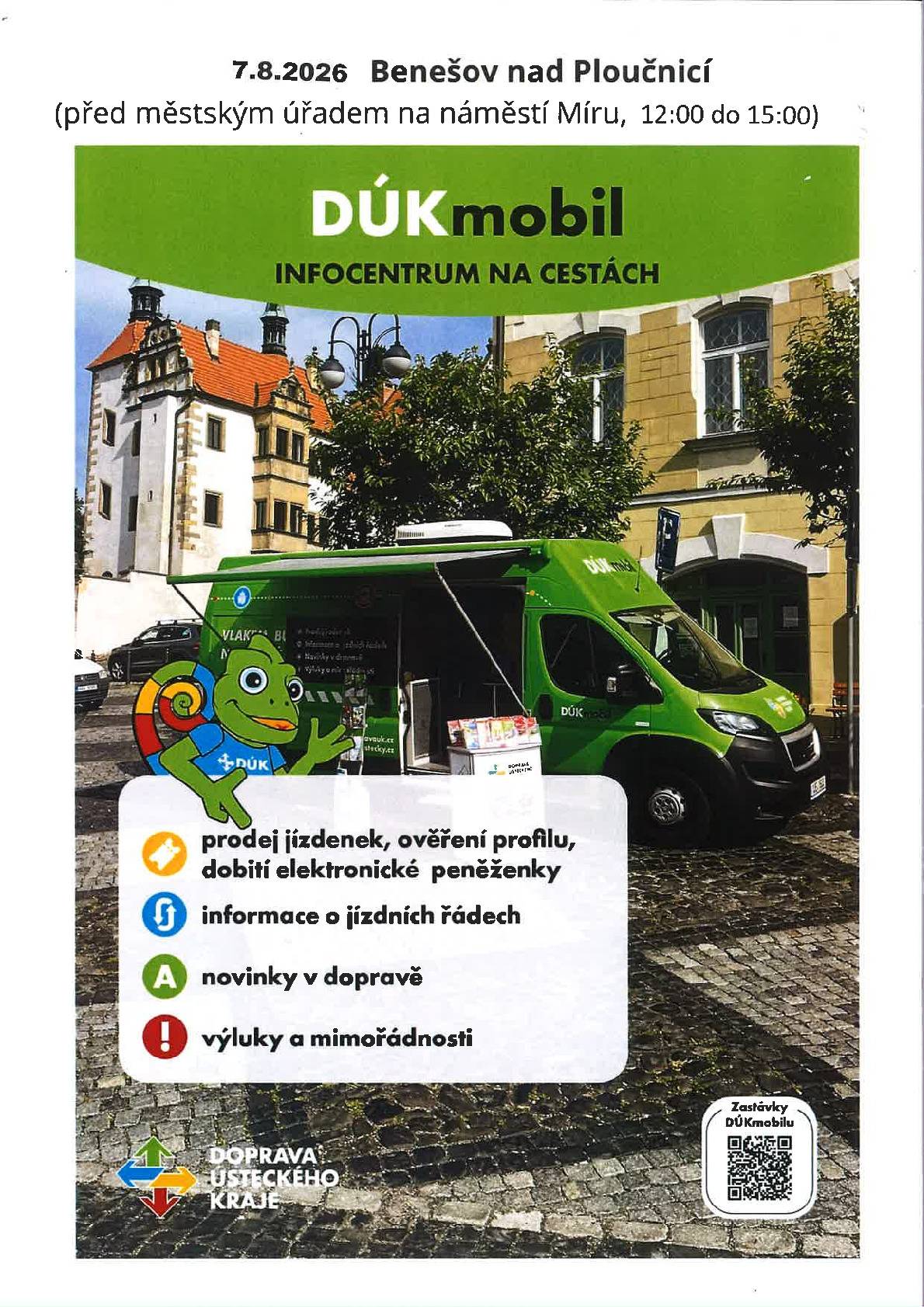 V Benešově nad Ploučnicí můžete opět navštívit DÚKmobil, kde Vám pracovník rád poskytne dopravní informace. Na místě budou k dispozici dopravní letáčky, mapy, můžete si bezhotovostně koupit časové jízdné nebo dobít či koupit dopravní kartu DÚK. Může Vám také pomoci s instalací aplikace DÚKapka či Vám rád ověří profil v aplikaci. Termín zastávky:  pátek 7.8.2026 Místo zastávky: náměstí Míru v Benešově nad Ploučnicí, před městským úřadem Čas: mezi :12:00 - 15:00hod.