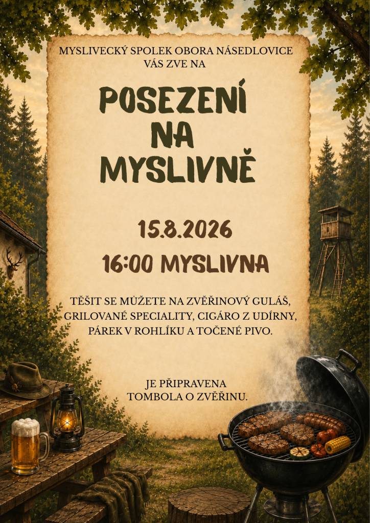 Myslivecký spolek obora Násedlovice zve na každoroční akci POSEZENÍ NA MYSLIVNĚ, a to v SOBOTU 15.8. od 16:00 hod. Těšit se můžete na ZVĚŘINOVÝ GULÁŠ, GRILOVANÉ SPECIALITY, CIGÁRO Z UDÍRNY, PÁREK V ROHLÍKU, samozřejmě točené pivo a další občerstvení. Bude připravena i TOMBOLA o ZVĚŘINU.
