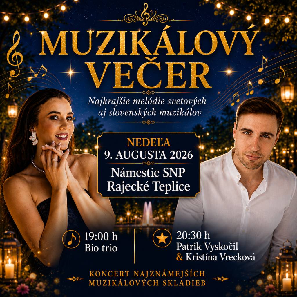 Pozývame Vás na muzikálový večer v Rajeckých Tepliciach, ktorý prinesie najväčšie hity svetových aj slovenských muzikálov. Podujatie sa uskutoční 9.8.2026 na Námestí SNP. O 19.00 hod. vystúpi Bio trio jazzová kapela, o 20.30 hod. Patrik Vyskočil & Kristína Vrecková. Vstup na podujatie je voľný.