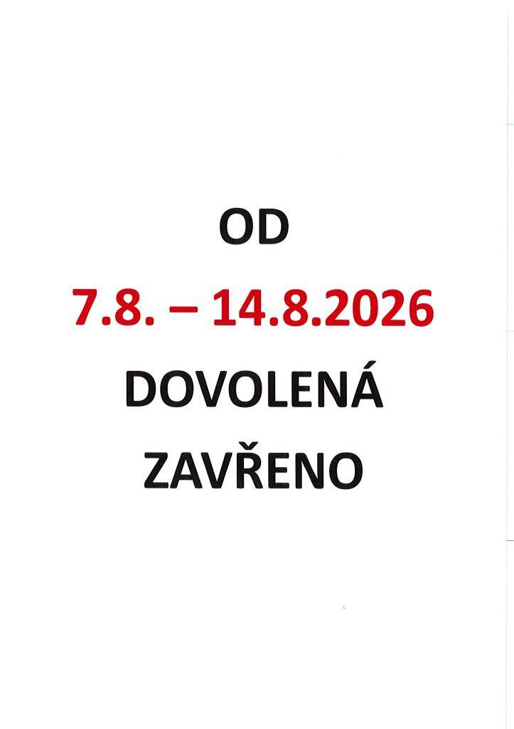 od 7.8.2026 - 14.8.2026 dovolená - zavřeno