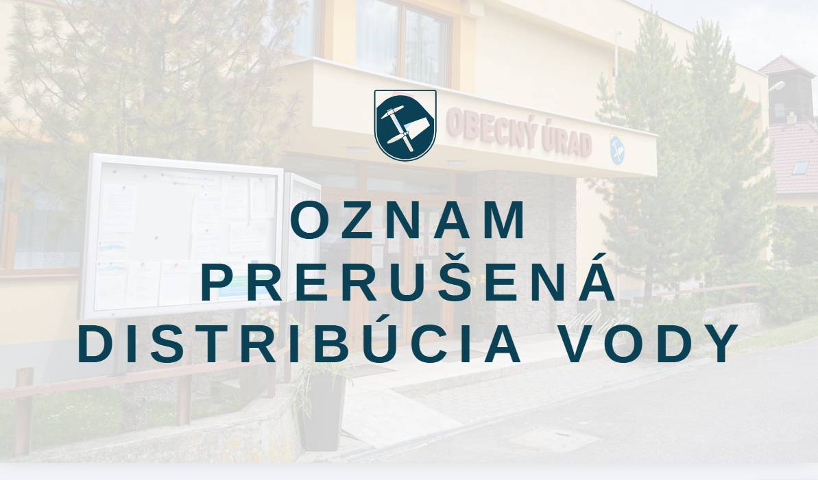 Oznamujeme občanom, že z dôvodu poruchy na vodovodnom potrubí bude zajtra, t.j. vo štvrtok 6. augusta 2026 prerušená distribúcia vody.