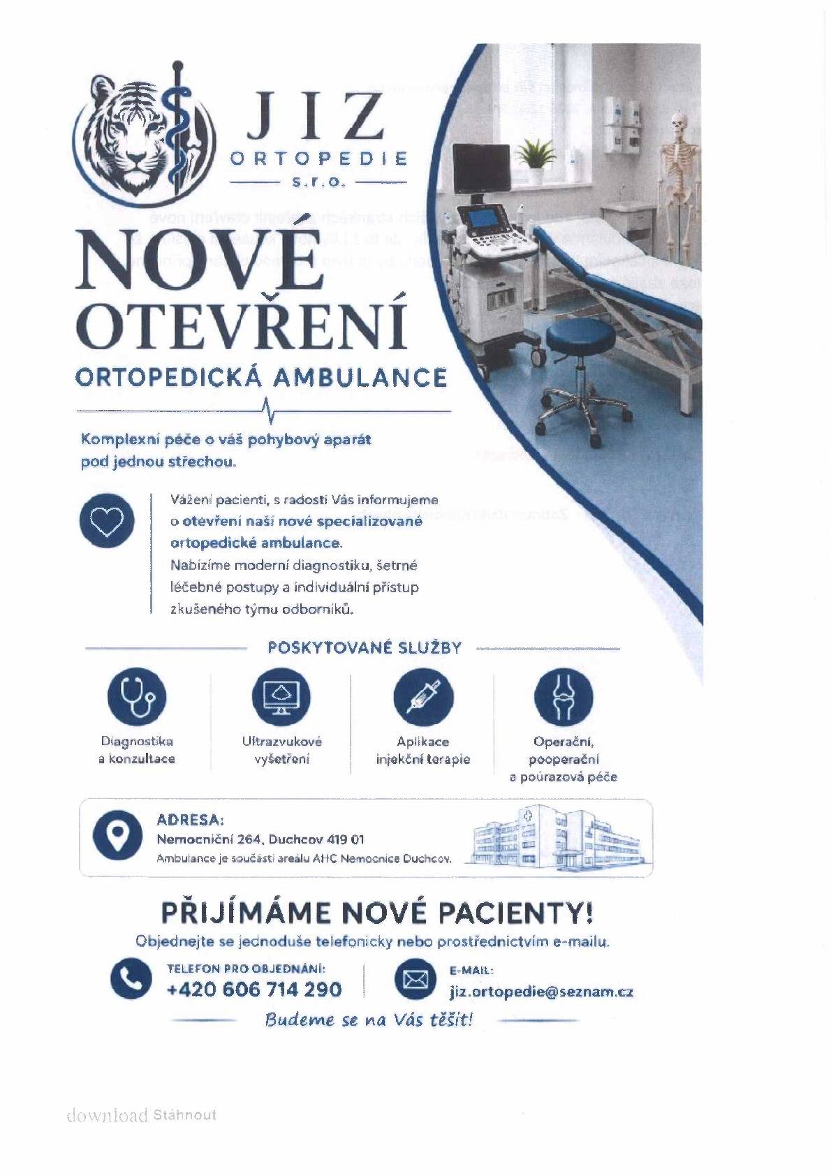 Společnost JIZ ORTOPEDIE s. r. o. zahajuje od pátku 07.08.2026 provoz nové specializované ortopedické ambulance, která nabízí komplexní péči o pohybový aparát pod jednou střechou. K dispozici je široká škála odborných služeb zahrnující diagnostiku, konzultace a ultrazvuková vyšetření. Tým se dále specializuje na aplikaci injekční terapie a zajištění komplexní pooperační či poúrazové péče. Ordinace sídlí na adrese Nemocniční 264 v prostorách areálu AHC nemocnice Duchcov. Zájemci o vyšetření se mohou objednávat telefonicky na čísle 606 714 290 nebo prostřednictvím elektronické pošty na adrese jiz.ortopedie@seznam.cz. Ambulance je plně připravena k přijímání nových pacientů a poskytování péče v moderním prostředí.