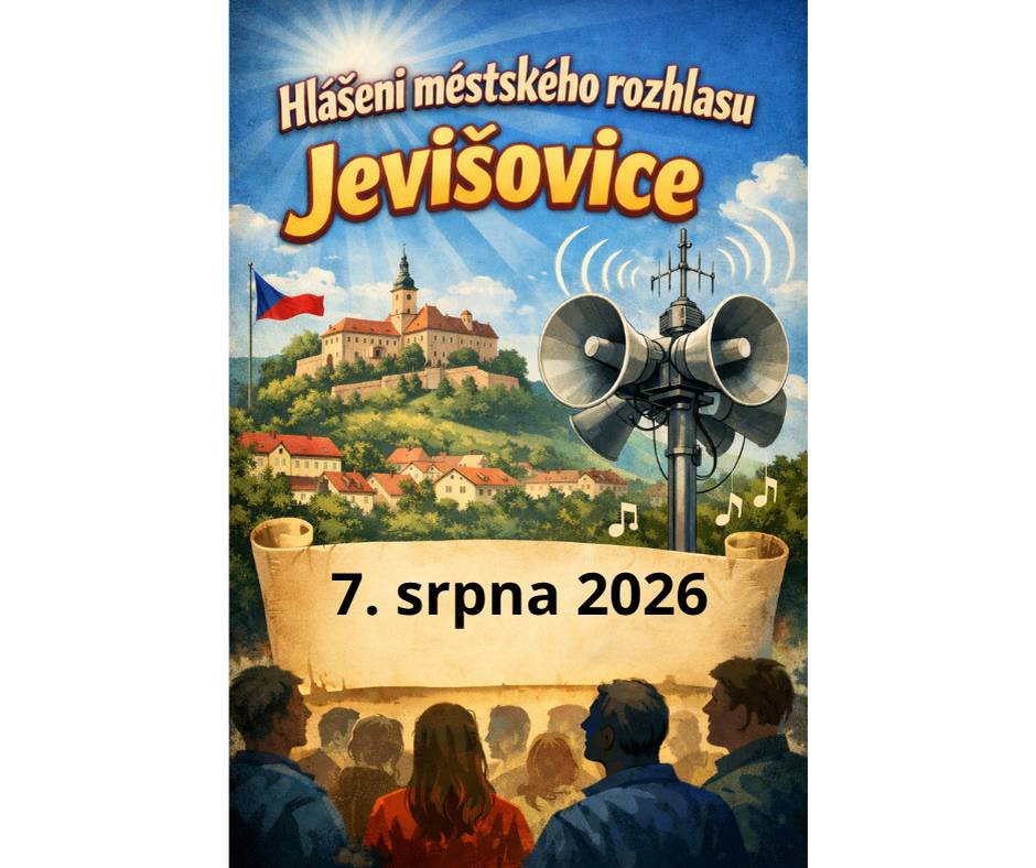 Hlášení      07.08.2026 1/  Dnes bude na MěÚ v Jevišovicích otevřeno pouze do 12.00 hod.  2/  Letní kino Jevišovice uvede v pátek 7. srpna 2026 od 21.30 hod ve sportovním areálu  film     PO VEČERCE. Vstupné dobrovolné. 3/  Drůbežárna Prace bude ve středu 12.8. v 11.15 hod. u kruhového objezdu prodávat:       mladé kuřice a kohouty, slepice po roce snášky za 150,- Kč, brojlerová kuřata a káčata, krmivo pro důbež a králíky, vitamínové doplňky a dále pak vykupovat králičí kožky –  cena 10,- Kč/ks.