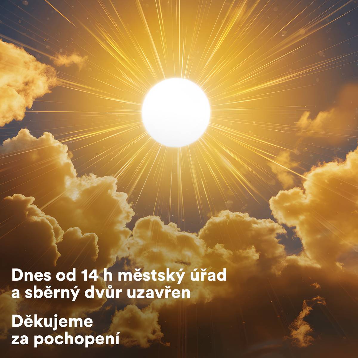 Vážení občané, dnes 5.8.2026 od 14 h městský úřad a sběrný dvůr z důvodu vysokých teplot uzavřen. Děkujeme za pochopení!