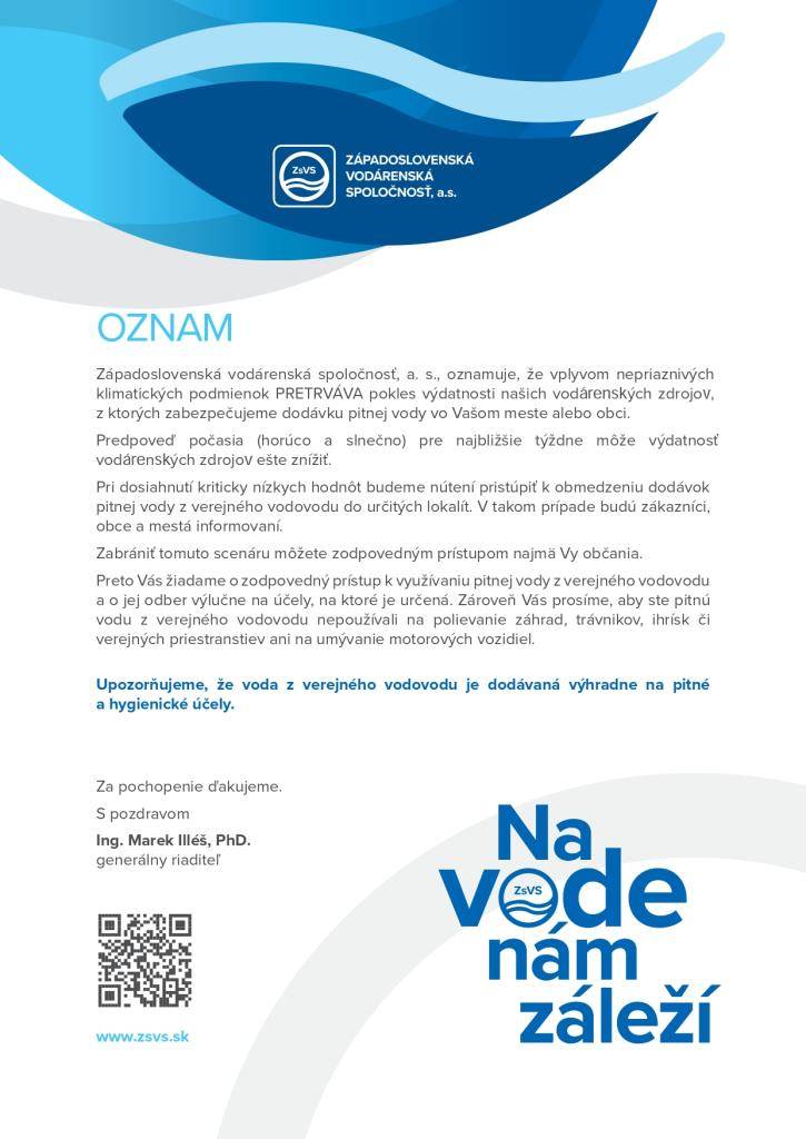 Západoslovenská vodárenská spoločnosť, a.s. oznamuje, že vplyvom nepriaznivých klimatických podmienok pretrváva pokles výdatnosti našich vodárenských zdrojov, z ktorých zabezpečujeme dodávku pitnej vody vo Vašej obci.