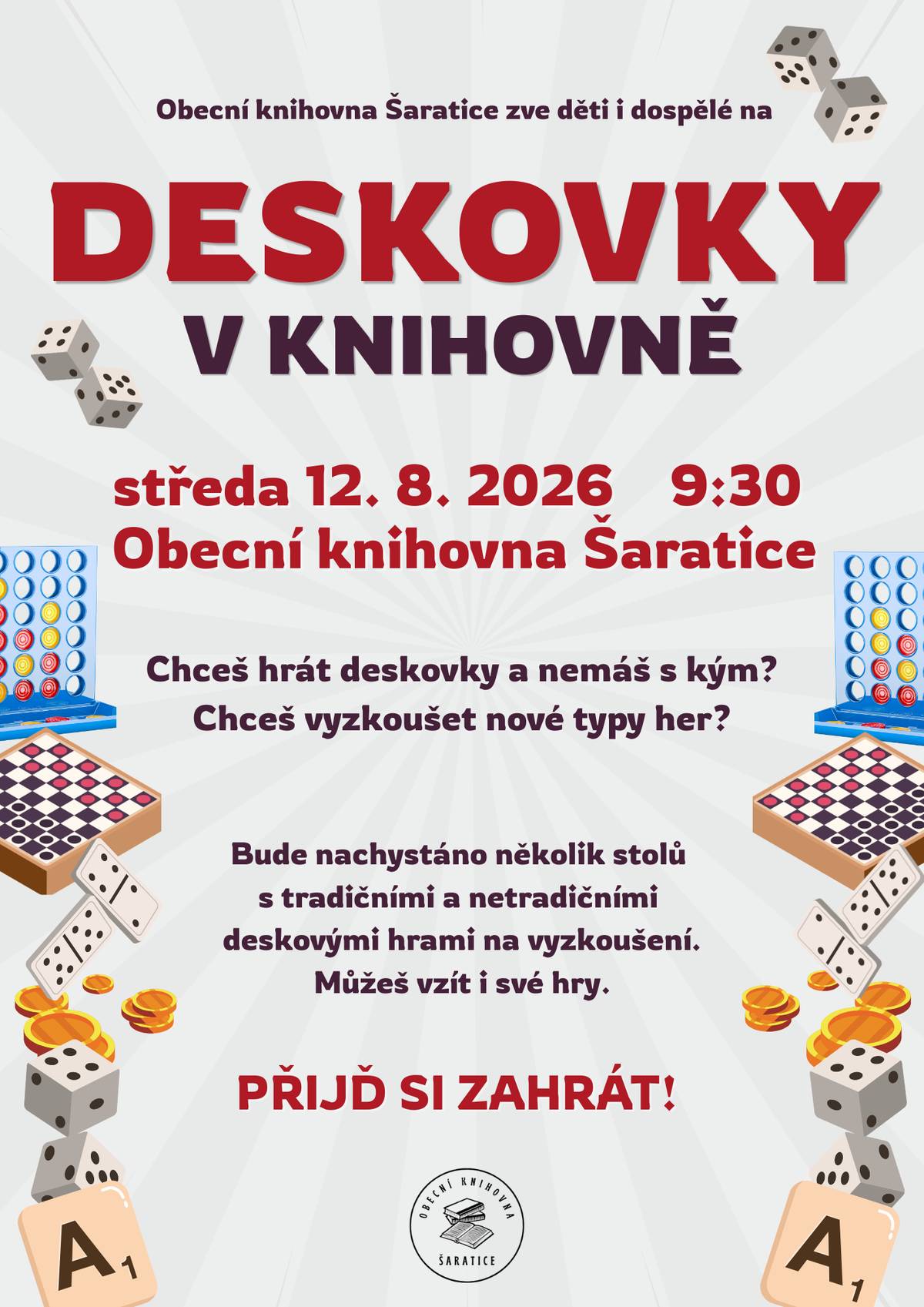 Obecní knihovna Šaratice zve všechny děti i dospělé na DESKOVKY V KNIHOVNĚ, které se budou konat ve středu 12. 8. 2026 od 9:30 hodin.  Chceš hrát deskovky a nemáš s kým? Chceš vyzkoušet nové typy her? Přijď si zahrát! Bude nachystáno několik stolů s tradičními a netradičními deskovými hrami na vyzkoušení. Můžeš vzít i své hry.