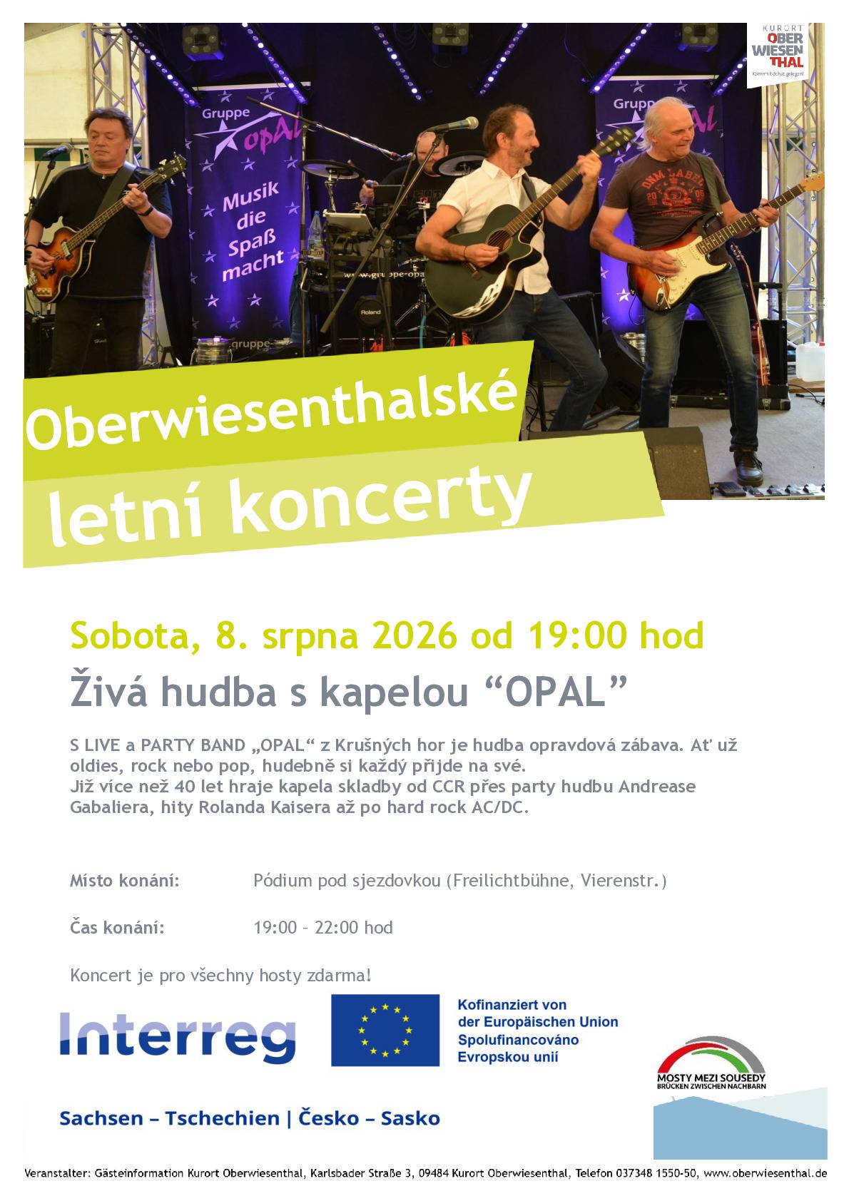 V sobotu 8. srpna 2026 od 19:00 hodin vás zveme na letní koncert v sousedním Oberwiesenthalu. Zahraje krušnohorská LIVE & PARTY BAND OPAL, která nabídne známé oldies, rockové i popové hity.  📍 Pódium pod sjezdovkou (Freilichtbühne, Vierenstr.) 🕖 19:00–22:00 hod. 🎟️ Vstup zdarma Akce se koná v rámci přeshraničního projektu Interreg Česko–Sasko, který podporuje spolupráci a setkávání obyvatel na obou stranách hranice. Přijďte si užít letní večer s hudbou u našich sousedů!