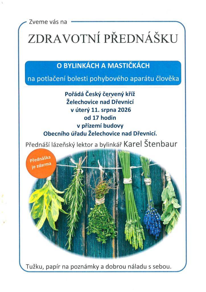 MS Českého červeného kříže Želechovice nad Dřevnicí pořádá zdravotní přednášku o bylinkách. Přednáška se koná v úterý 11. srpna 2026 od 17 hodin v přízemí budovy obecního úřadu Želechovice nad Dřevnicí. Přednáší lázeňský lektor a bylinkář Karel Štenbaur.