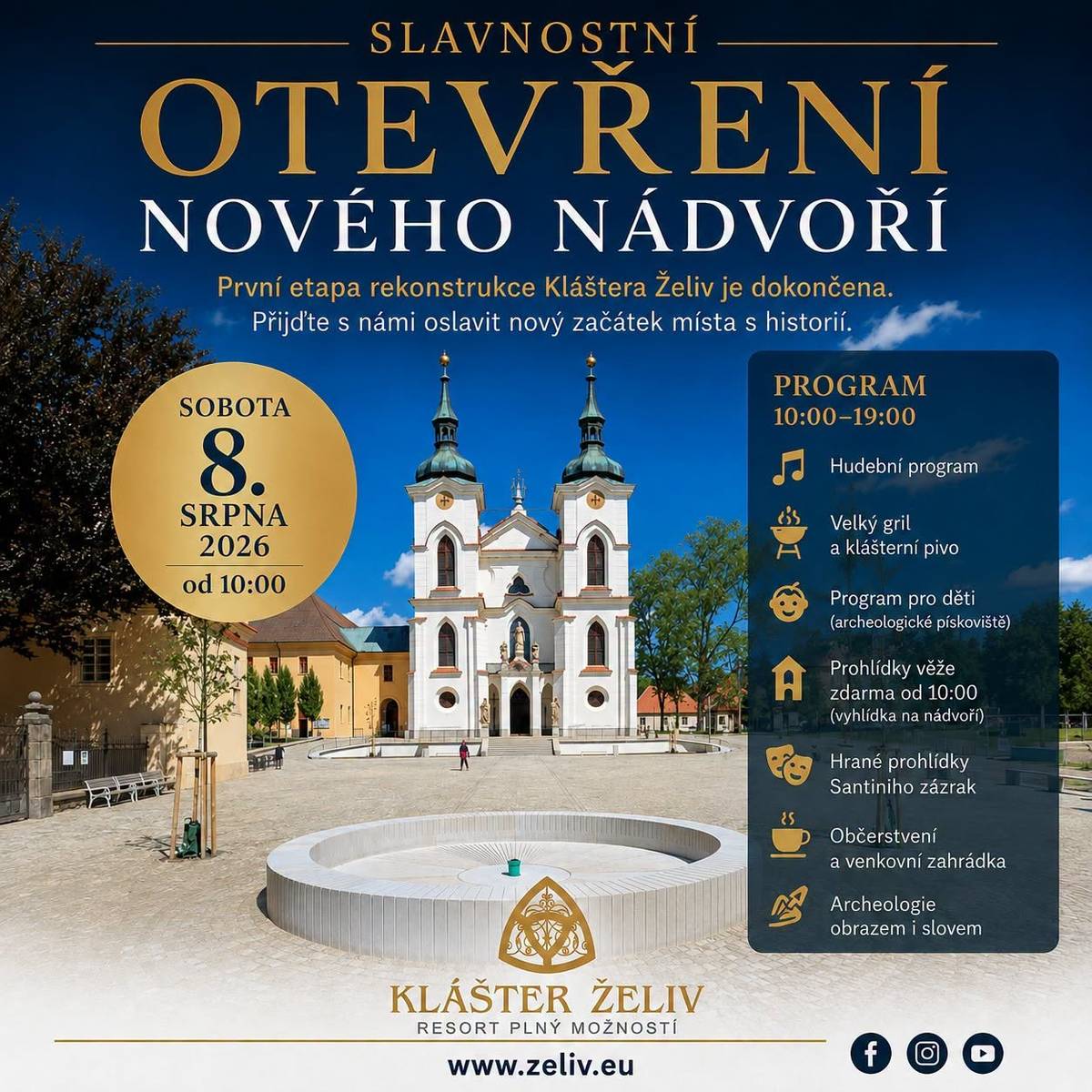 Přijďte s námi oslavit dokončení první etapy rekonstrukce nádvoří a zažít den plný radosti, hudby, historie i dobrého jídla. Čekají vás hrané prohlídky, archeologické objevy, program pro děti, speciality z Klášterní restaurace i pivo z Klášterního pivovaru.   Od 10:00 budou probíhat prohlídky kostelní věže s vyhlídkou na obnovené nádvoří (doporučujeme rezervaci předem – kapacita je omezená +420 725 448 291, +420 569 431 234, centrum@zeliv.eu).   Oficiální zahájení akce proběhne ve 12:30.   Sobota 8. srpna 2026 10:00–19:00 Resort Klášter Želiv