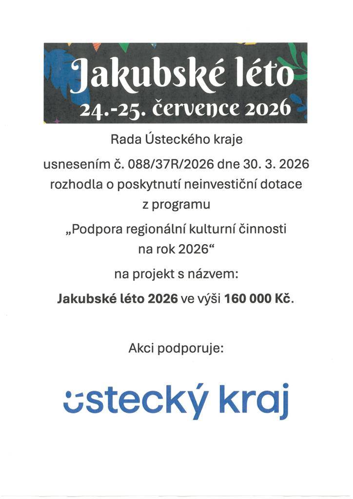 Rada Ústeckého kraje usnesením č. 088/37R/2026 ze dne 30. 3. 2026 rozhodla o poskytnutí neinvestiční dotace z programu „Podpora regionální kulturní činnosti na rok 2026“ na projekt s názvem: Jakubské léto 2026 ve výši 160 000 Kč.
