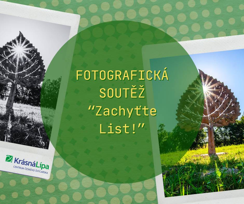 Město Krásná Lípa vyhlašuje fotografickou soutěž u příležitosti instalace uměleckého díla List, které bylo městu věnováno jako dar od manželů Čermákových. Stačí pořídit fotografii u tohoto jedinečného díla – můžete vyfotit sebe, svou rodinu, přátele nebo zachytit List originálním způsobem. Fantazii se meze nekladou! Své fotografie zasílejte na e-mail: vebrova@krasnalipa.cz. Pokud bude soubor příliš velký, můžete fotografii zaslat také prostřednictvím Úschovny nebo jiné služby pro přenos velkých souborů. Prosíme o zasílání fotografií v co nejvyšší kvalitě a původním rozlišení. Vybrané snímky budou vytištěny a vystaveny v prostorách Městského úřadu v Krásné Lípě, proto platí, že čím kvalitnější fotografie, tím lepší bude její výsledná podoba. Do předmětu e-mailu uveďte: Soutěž – List a do zprávy napište své jméno a kontaktní telefon. Fotografie můžete zasílat do 31. 8. 2026. Po ukončení soutěže bude vybráno 10 nejzajímavějších fotografií, které budou vystaveny v prostorách Městského úřadu v Krásné Lípě. Následně bude spuštěna veřejná anketa, ve které se bude hlasovat o nejlepší fotografii z této desítky. Autor vítězného snímku získá hodnotnou cenu. Zasláním fotografie do soutěže účastník potvrzuje, že je jejím autorem a souhlasí s jejím bezplatným zveřejněním, vystavením a použitím městem Krásná Lípa pro účely této fotografické soutěže a její propagace. Těšíme se na vaše fotografie a přejeme hodně štěstí!