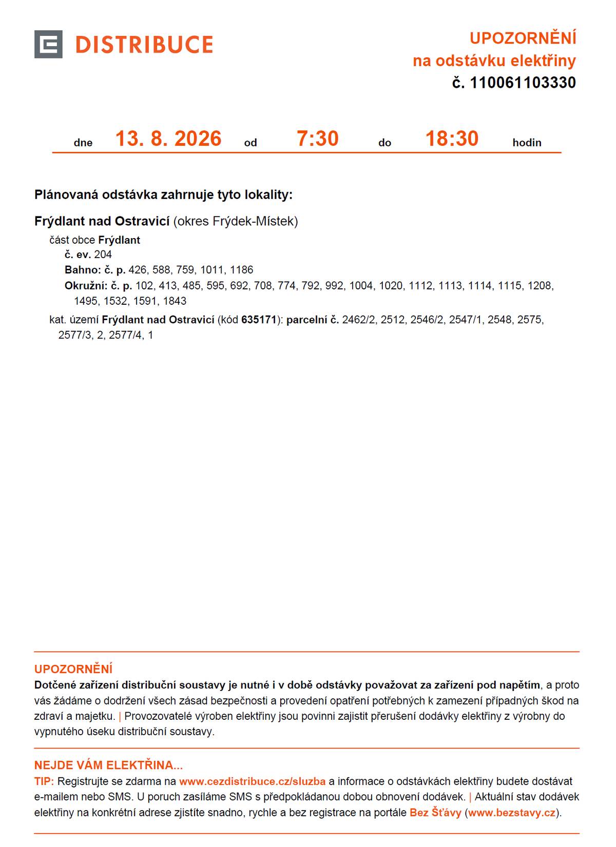 Společnost ČEZ Distribuce informuje o plánovaném přerušení dodávky elektrické energie.   📅 Čtvrtek 13. srpna 2026 🕢 7:30–18:30   🔧 Přerušení dodávky je nutné z důvodu plánovaných prací na distribuční soustavě, které zajistí bezpečné a spolehlivé dodávky elektrické energie.   📍 Seznam a mapu dotčených odběrných míst naleznete v příloze.   💡 Aktuální informace o plánovaných odstávkách jsou k dispozici také na: www.cezdistribuce.cz/odstavky