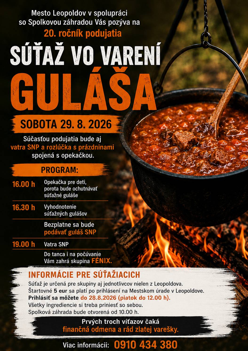 👩🍳Mesto Leopoldov v spolupráci so Spolkovou záhradou Vás pozýva na 20. ročník podujatia Súťaž vo varení guláša v sobotu 29. 8. 2026 v Spolkovej záhrade v Leopoldove.  🔥Súčasťou podujatia bude aj vatra SNP a rozlúčka s prázdninami spojená s opekačkou. PROGRAM: ✅16.00 h Opekačka pre deti, porota bude ochutnávať súťažné guláše ✅16.30 h Vyhodnotenie súťažných gulášov                        Bezplatne sa bude podávať guláš SNP ✅19.00 h Vatra SNP 🎼Do tanca i na počúvanie Vám zahrá skupina FÉNIX.  ➡️INFORMÁCIE PRE SÚŤAŽIACICH Súťaž je určená pre skupiny aj jednotlivcov nielen z Leopoldova. Štartovné 5 eur sa platí po prihlásení na Mestskom úrade v Leopoldove. Prihlásiť sa môžete do 28.8.2026 (piatok do 12.00 h). Všetky ingrediencie si treba priniesť so sebou. Spolková záhrada bude otvorená od 10.00 h. Prvých troch víťazov čaká finančná odmena a rád zlatej varešky. Viac informácii: 0910 434 380