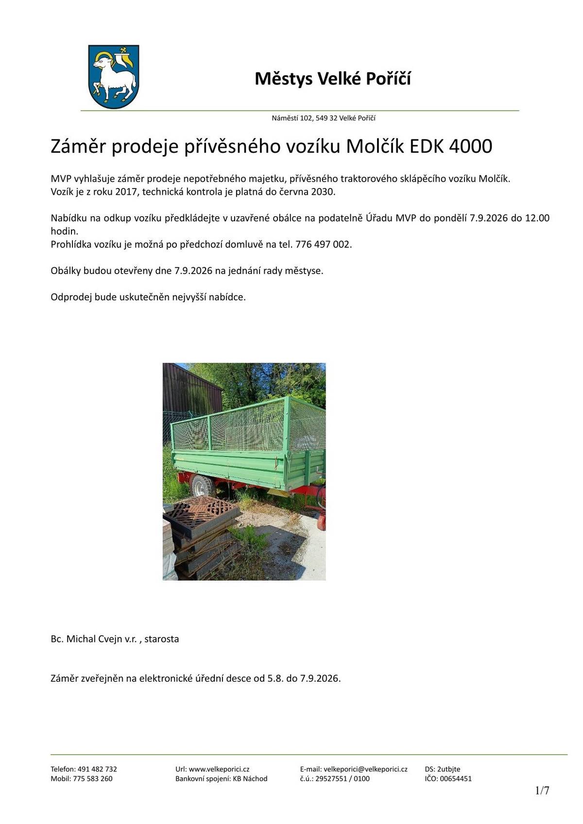 Záměr prodeje přívěsného vozíku Molčík EDK 4000  MVP vyhlašuje záměr prodeje nepotřebného majetku, přívěsného traktorového sklápěcího vozíku Molčík. Vozík je z roku 2017, technická kontrola je platná do června 2030. Nabídku na odkup vozíku předkládejte v uzavřené obálce na podatelně Úřadu MVP do pondělí 7.9.2026 do 12.00 hodin. Prohlídka vozíku je možná po předchozí domluvě na tel. 776 497 002. Obálky budou otevřeny dne 7.9.2026 na jednání rady městyse. Odprodej bude uskutečněn nejvyšší nabídce. Bc. Michal Cvejn v.r., starosta
