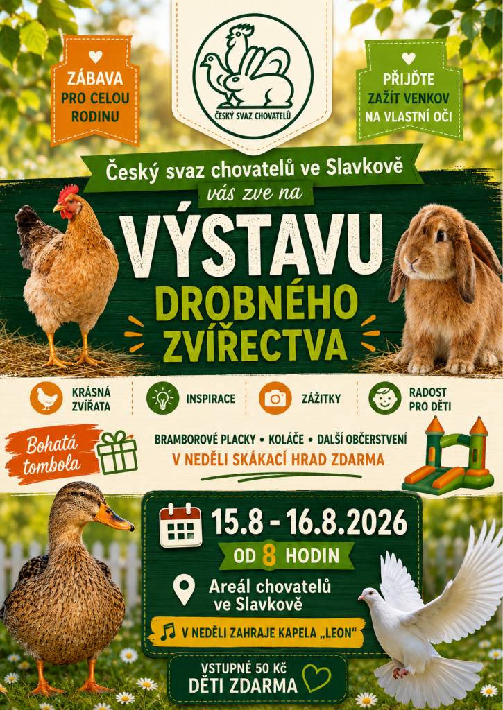 Český svaz chovatelů ve Slavkově vás zve na Výstavu drobného zvířectva ve dnech 15. 8. - 16. 8. 2026 do Areálu chovatelů ve Slavkově vždy od 8 hodin. Vstupné 50 Kč, děti zdarma.