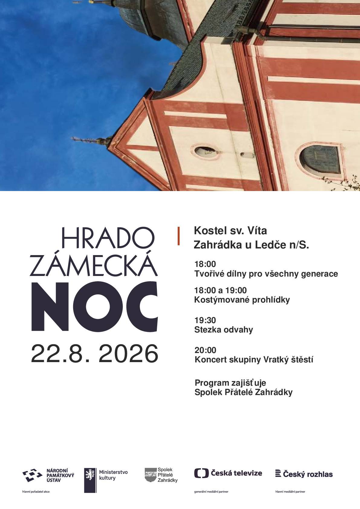 Členové spolku ůPřátelé Zahrádky" Vás zvou na hradozámeckou noc dne 22.8.2026, Kostl Sv. Víta Zahrádka u Ledče nad Sázavou 18:00 Tvořivé dílny pro všehny generace 18:00 a 19:00 Kostýmované prohlídky 19:30 Stezka odvahy 20:00 Koncert skupiny Vratký štěstí Asfaltová cesta mezi kostelem a parkovištěm bude po setmění vyznačena svíčkami. Prodej občerstvení sice není zajištěn, ale tradičně bude možno opéci si špekáček. Zakoupit si můžete originální zahrádecké suvenýry, jejichž sortiment členové spolku průběžně obměňují.