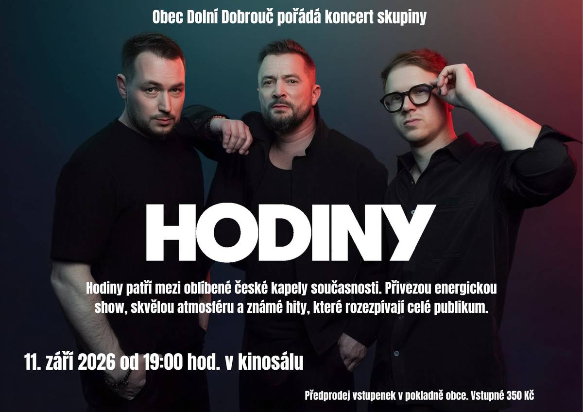 Obec Dolní Dobrouč vás zve na koncert skupiny HODINY, která patří mezi oblíbené české kapely současnosti. Přivezou energickou show, skvělou atmosféru a známé hity, které rozezpívají celé publikum. V pátek 11. září od 19 hodin v kinosálu Dolní Dobrouč. Předprodej vstupenek v pokladně obce, 350 Kč.