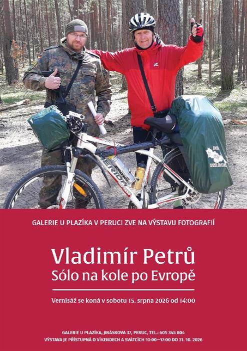 Vladimír Petrů Sólo na kole po Evropě Galerie u Plazíka Peruc 15.8. - 31.10. 2026 Výstava fotografií z cest Vladimíra Petrů, cyklisty a cestovatele ze Slavětína, který sám na kole již 9krát vyjel po Evropě. A není to žádný mladík, ale aktivní důchodce. O svých cestách napsal zatím 6 cestopisů. Vernisáž proběhne 15. srpna2026 ve 14 hodin.